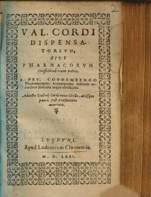 Val. Cordi Dispensatorivm, Sive Pharmacorvm conficiendorum ratio : Adiecto Valerij Cordi nouo libello ...