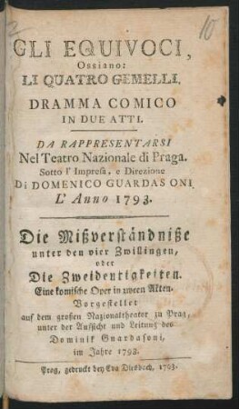 Gli Equivoci, Ossiano; Li Quatro Gemelli : Dramma Comico In Due Atti ; Da Rappresentarsi Nel Teatro Nazionale di Praga ... L'Anno 1793