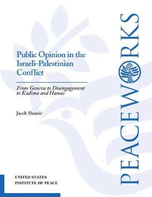 Public opinion in the Israeli-Palestinian conflict : from Geneva to disengagement to Kadima and Hamas