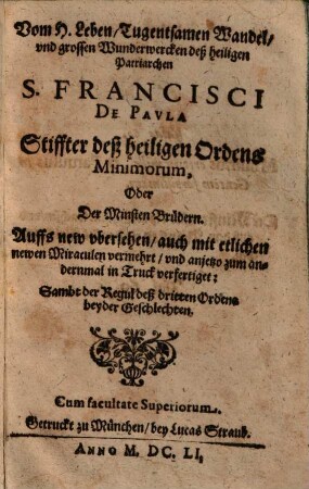 Vom H. Leben, tugentsamen Wandel, und grossen Wunderwercken deß heiligen Patriarchen S. Francisci de Paula, Stiffter deß Heiligen Ordens Minimorum, oder der Minsten Brüdern