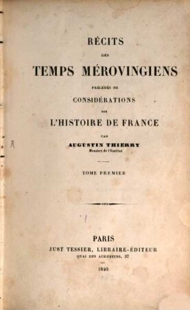 Récits des temps Mérovingiens, précédés de considérations sur l'histoire de France. 1