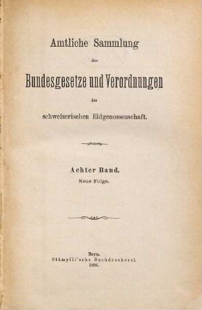 Amtliche Sammlung der Bundesgesetze und Verordnungen der Schweizerischen Eidgenossenschaft. 8. 1885