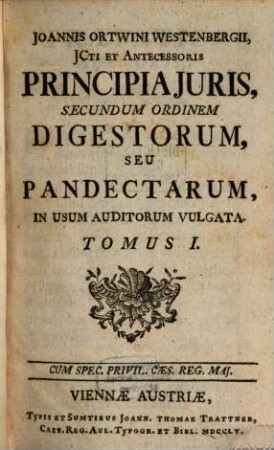 Ioannis Ortwini Westenbergii, Icti Et Antecessoris Principia Iuris, Secundum Ordinem Digestorum, Seu Pandectarum : in usum auditorum vulgata, 1