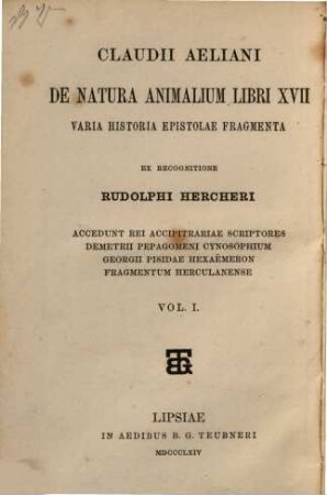 Claudii Aeliani De natura animalium libri XVII : varia historia, epistolae, fragmenta ; accedunt rei accipitrariae scriptores Demetrii Pepagomeni Cynosophium, Georgii Pisidae Hexaemeron, Fragmentum Herculanense, 1. De natura animalium libri XVII