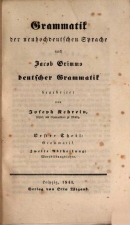 Grammatik der neuhochdeutschen Sprache : nach Jacob Grimms deutscher Grammatik. 1,2, Wortbildungslehre