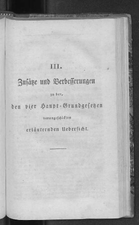 III. Zusätze und Verbesserungen zu der, den vier Haupt-Grundgesetzen vorangeschickten erläuternden Uebersicht.