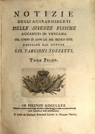 Notizie degli aggrandimenti delle scienze fisiche : accaduti in Toscana nel corso di anni LX. del secolo XVII.. 1