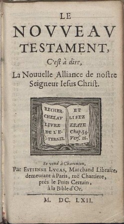 Le Novveav Testament : C´est à dire, La nouuelle Alliance de nostre Seigneur Iesus Christ.