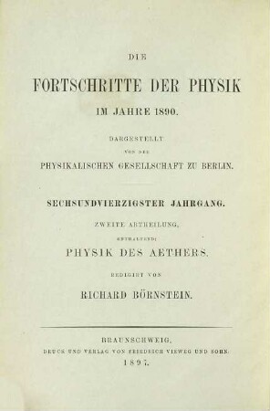 Die Fortschritte der Physik. 2. Abteilung, Elektrizität, Magnetismus, Optik des gesamten Spektrums, Wärme : dargest. von d. Physikalischen Gesellschaft zu Berlin, 46. 1890 (1897)