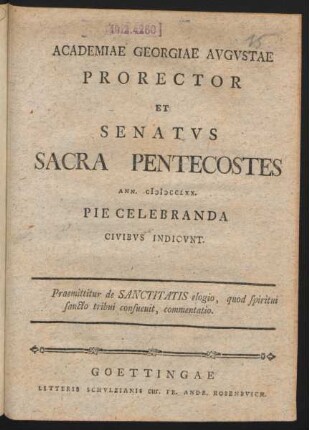 Academiae Georgiae Avgvstae Prorector Et Senatvs Sacra Pentecostes Ann. CIƆIƆCCLXX. Pie Celebranda Civibvs Indicvnt. Praemittitur de Sanctitatis elogio, quod spiritui sancto tribui consueuit, commentatio