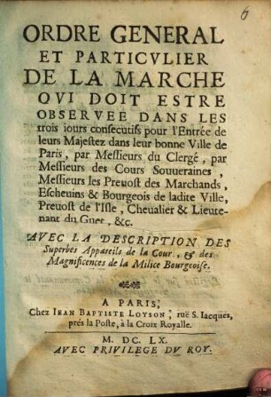 Ordre général et particulier de la marche qui doit estre observée dans les jours ... pour l'Entrée de leurs Majestez dans leur bonne Ville de Paris