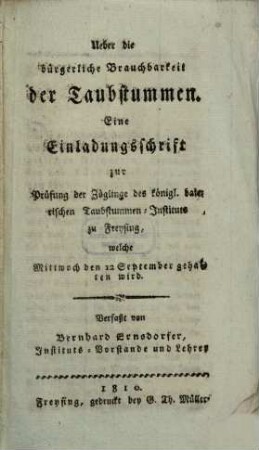 Ueber die bürgerliche Brauchbarkeit der Taubstummen : eine Einladungsschrift zur Prüfung der Zöglinge des königl. baierischen Taubstummen-Instituts zu Freysing, welche Montag den 17 September gehalten wird