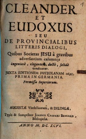 Cleander et Eudoxus seu de provincialibus litteris dialogi, quibus Societas Jesu a gravibus adversantium calumniis in geniose, eleganter, docte, solide vindicatur