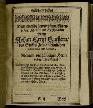 Dem Wohl Ehrwürdigen/ Ehrenvesten/ Achtbarn und Wohlgelarten Herrn Johan Ernst Luthern/ [...]