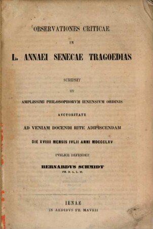 Observationes criticae in L. Annaei Senecae tragoedias, scripsit ... Bernardus Schmidt : (Habilitationsschrift.)