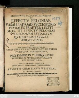 Dissertatio Inavgvralis Ivridica De Effectv Feloniae Vasalli Qvoad Svccessores Fevdales Praeter Legitimos, Et Effectv Feloniae Svccessorvm Fevdalivm Qvoad Alios Svccessores Fevdales