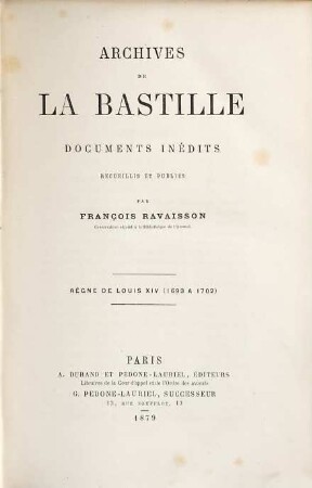 Archives de la Bastille, documents inédits recueillis et publiés par François Ravaisson : [Ab vol. 18:] Publ. par Louis Ravaisson-Mollien. 10