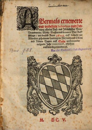 Abermals ernewerte vnd verbesserte Instruction vnd Ordnung allerley Auß- vnd In[n]ländischer Wein, Brandtwein, Möth, Weissen vnd braunen Bier Auffschlags, wie derselb Anno 1605. ... bewilliget ... worden ist