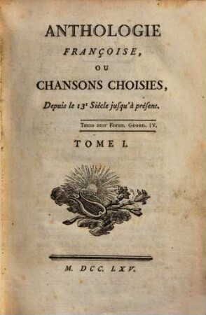 ANTHOLOGIE FRANÇOISE, OU CHANSONS CHOISIES, Depuis le 13.e Siécle jusqu'à présent, 1. 1 Bl., 7 S., 1 Bl., 318 S., 1 Bl., 64 S.