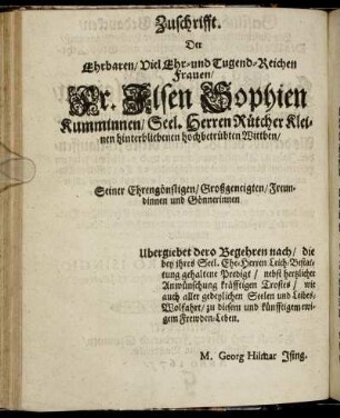 Zuschrifft. Der Ehrbaren/ Viel Ehr- und Tugend- Reichen Frauen/ Fr. Ilsen Sophien Kumminnen/ Seel. Herren Rütcher Kletnen hinterbliebenen hochbetrübten Wittben/ [...]