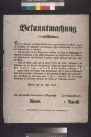 Maueranschlag: Bekanntmachung. Das interimistische Kommando der Bürgerwehr und der Polizeipräsident v. Minutoli geben bekannt, dass an Sitzungstagen der Nationalversammlung in der nächsten Umgebung der Sing-Akademie das Zusammentreten und Verweilen von Ansammlungen nicht gestattet ist; Berlin, 10. Juni 1848