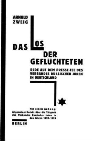 Das Los der Geflüchteten : Rede auf d. Presse-Tee d. Verbandes Russischer Juden in Deutschland / von Arnold Zweig