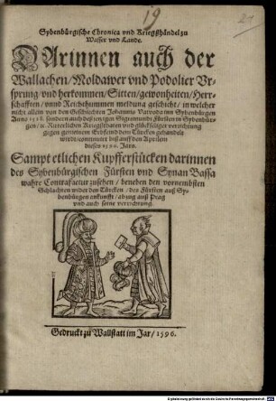 Sybenbürgische Chronica und Kriegßhändel zu Wasser und Lande : darinnen auch der Wallachen, Moldawer und Podolier Ursprung und Herkommen, Sitten, Gewonheiten, Herrschaften und Reichthummen Meldung geschicht ...