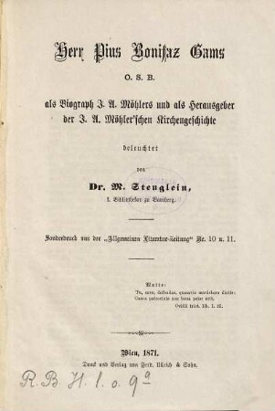 Herr Pius Bonifaz Gams, O.S.B., als Biograph J. A. Möhlers und als Herausgeber der J. A. Möhler'schen Kirchengeschichte