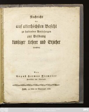 Nachricht die auf allerhöchsten Befehl zu haltenden Vorlesungen zur Bildung künftiger Lehrer und Erzieher betreffend