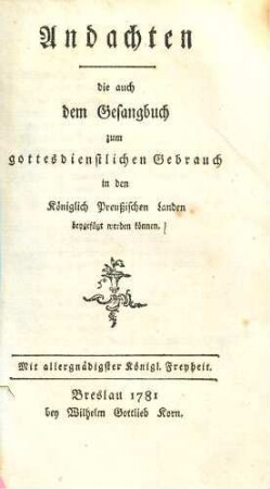 Andachten, die auch dem Gesangbuch zum gottesdienstlichen Gebrauch in den Königlich Preußischen Landen beygefügt werden können