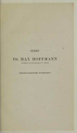 HERRN DR. MAX HOFFMANN FREUNDSCHAFTLICH ZUGEEIGNET