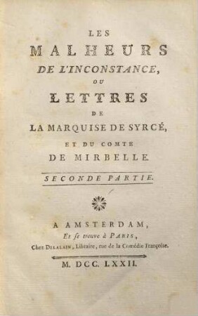 Les Malheurs De L'Inconstance, Ou Lettres De La Marquise De Syrcé, Et Du Comte De Mirbelle, Seconde Partie