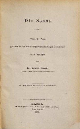 Die Sonne : Vortrag, gehalten in der Neuenburger Gemeinnützigen Gesellschaft am 28. März 1874 : mit zwei Tafeln Abbildungen in Farbendruck