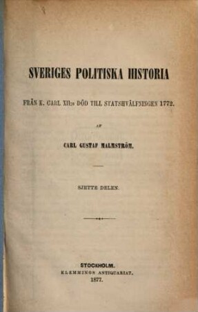 Sveriges politiska historia : från K. Carl XII: s död till statshvaelfningen 1772, 6