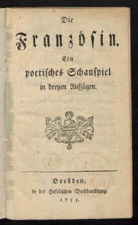 Die Französin : Ein poetisches Schauspiel in dreyen Aufzügen