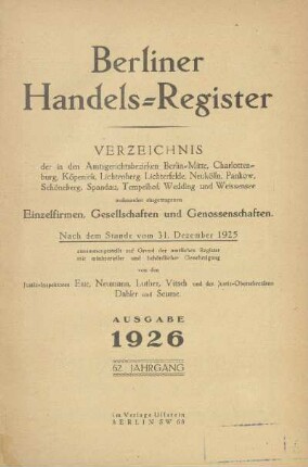 62.1926: Berliner Handels-Register : Verzeichnis der in den Amtsgerichtsbezirken Berlin-Mitte, Charlottenburg, Köpenick, Lichtenberg, Lichterfelde, Neukölln, Pankow, Schöneberg, Spandau, Tempelhof, Wedding und Weißensee wohnenden eingetragenen Einzelfirmen, Gesellschaften und Genossenschaften