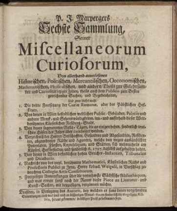 6: P. J. Marpergers Sechste Sammlung, Seiner Miscellaneorum Curiosorum, Von allerhand auserlesenen Historischen, Politischen, Mercantilischen, Oeconomischen, Mathematischen, Physicalischen, und andern Theils zur Gelehrsamkeit und Curiosität jetziger Zeiten, theils auch dem Publico zum Besten gereichender Sachen, und Begebenheiten, ....