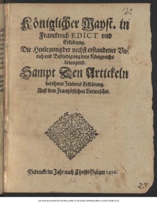Königlicher Mayst. in Franckreich Edict und Erklärung. Die Hinlegung der nechst erstandener Unruh und Befriedigung dero Königreichs belangend