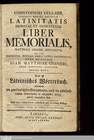 Christophori Cellarii, Gymnasii Merseb. Rectoris Latinitatis Probatae Et Exercitatae Liber Memorialis : Natvrali Ordine Dispositvs, Iam Vero Emendatvs, Novoqve Indice Latino Locupletatvs