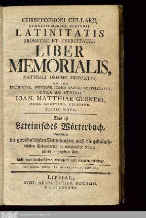 Christophori Cellarii, Gymnasii Merseb. Rectoris Latinitatis Probatae Et Exercitatae Liber Memorialis : Natvrali Ordine Dispositvs, Iam Vero Emendatvs, Novoqve Indice Latino Locupletatvs