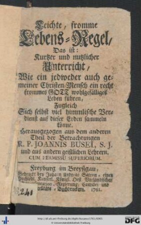 Leichte, fromme Lebens-Regel, Das ist: Kurtzer und nutzlicher Unterricht, Wie ein jedweder auch gemeiner Christen-Mensch ein recht frommes Gott wohlgefälliges Leben führen, Zugleich Sich selbst viel himmlische Verdienst auf dieser Erden sammeln könne