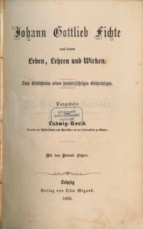 Johann Gottlieb Fichte nach seinem Leben, Lehren und Wirken : zum Gedächtnis seines hundertjährigen Geburtstages