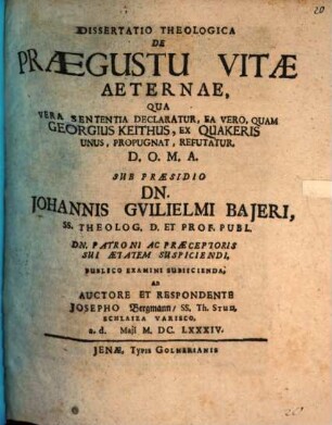 Dissertatio Theologica De Praegustu Vitae Aeternae, Qua Vera Sententia Declaratur, Ea Vero, Quam Georgius Keithus, Ex Quakeris Unus, Propugnat, Refutatur