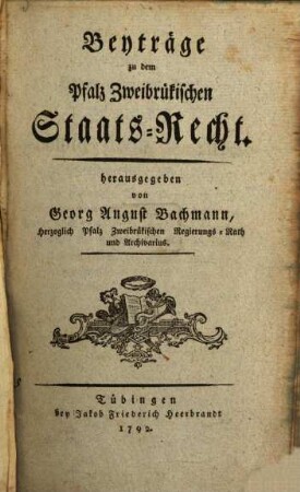 Pfalz Zweibrükisches Staats-Recht, [2]. Beyträge zu dem Pfalz Zweibrükischen Staats-Recht