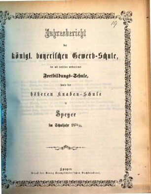 Jahresbericht der Königlich Bayerischen Gewerbsschule, der mit derselben verbundenen Fortbildungsschule, sowie der Höheren Knabenschule. 1874/75