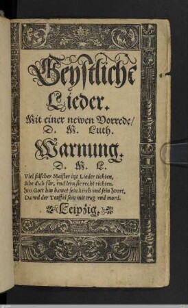 Geystliche Lieder : Mit einer newen Vorrede D. M. Luth. Warnung. D. M. L.