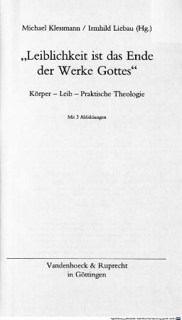 "Leiblichkeit ist das Ende der Werke Gottes" : Körper - Leib - praktische Theologie ; [Dietrich Stollberg zum 60. Geburtstag]