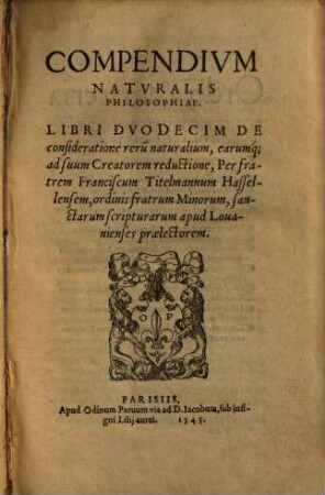 Compendivm Natvralis Philosophiae : Libri Dvodecim De consideratione reru[m] naturalium ...