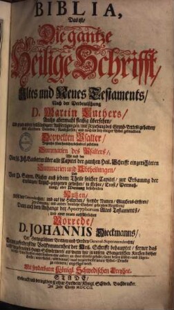 Biblia, das ist, die gantze Heilige Schrifft, Altes und Neues Testaments : samt allen seinen Vorreden Randglossen, und noch nie bei einiger Bibel gedrucktem doppelten Psalter, imgleichen seinen herrlichen, besonders gestelleten Summarien des Psalters ..., 1