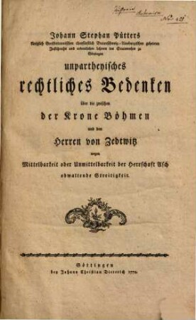 Johann Stephan Pütters ... unpartheyisches rechtliches Bedenken über die zwischen der Krone Böhmen und den Herren von Zedtwiz wegen ... der Herrschaft Asch obwaltende Streitigkeit